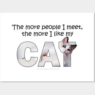 The more people I meet the more I like my cat - white long hair siamese cat oil painting word art Posters and Art
